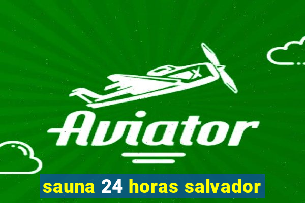 sauna 24 horas salvador