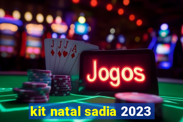 kit natal sadia 2023