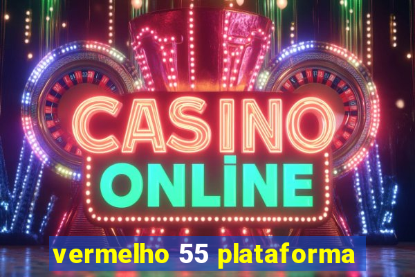 vermelho 55 plataforma