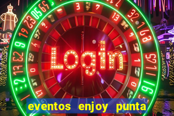 eventos enjoy punta del este