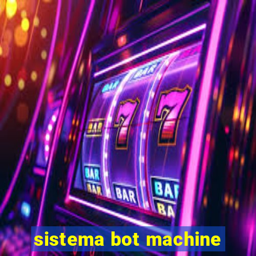 sistema bot machine