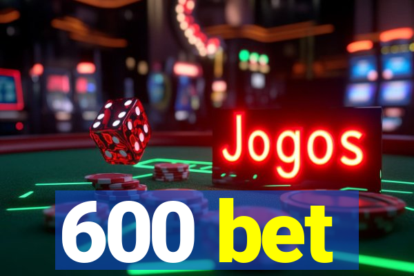 600 bet