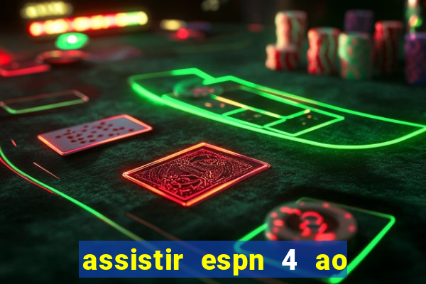 assistir espn 4 ao vivo grátis