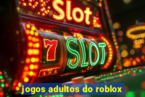 jogos adultos do roblox