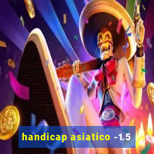 handicap asiatico -1.5