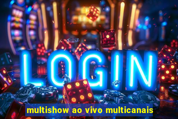 multishow ao vivo multicanais