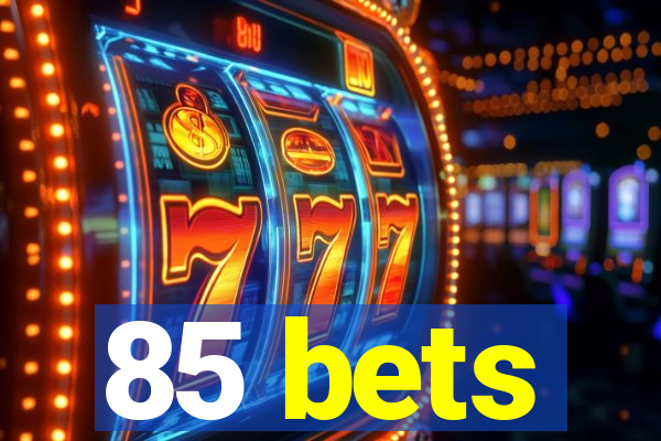 85 bets