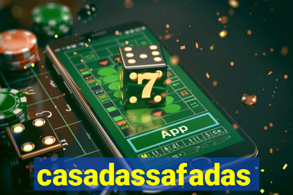 casadassafadas