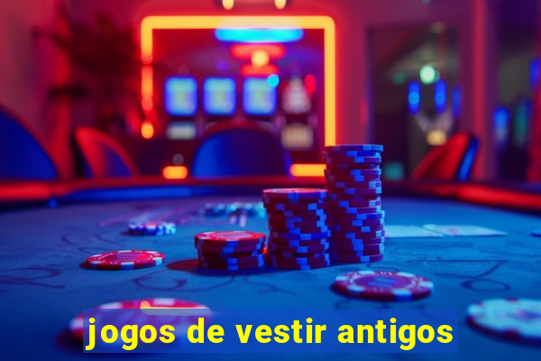 jogos de vestir antigos