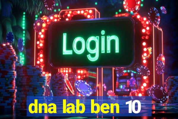 dna lab ben 10