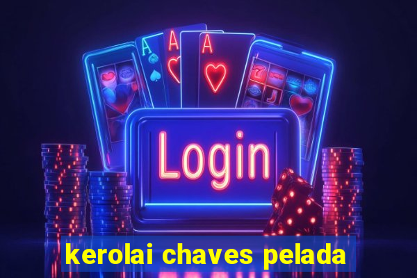 kerolai chaves pelada