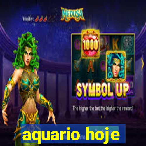 aquario hoje