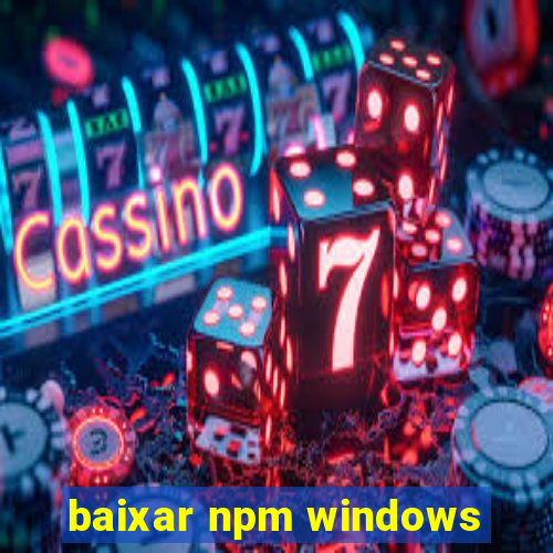 baixar npm windows