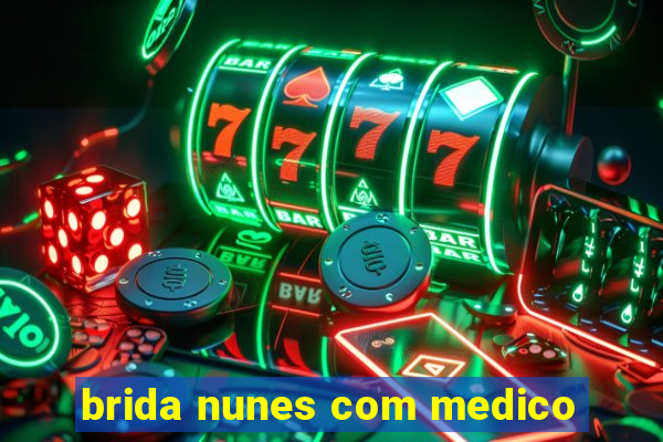 brida nunes com medico