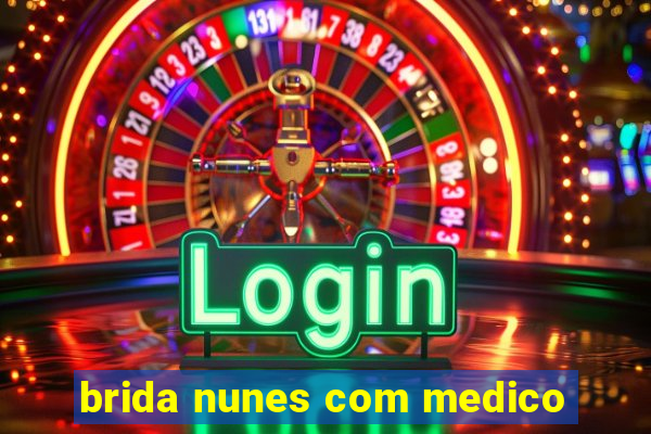 brida nunes com medico