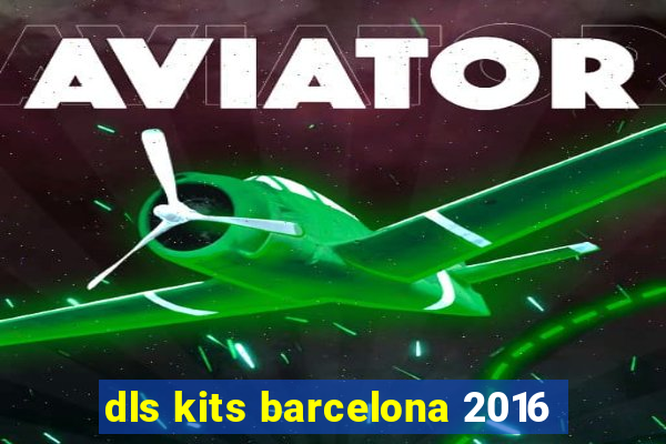 dls kits barcelona 2016