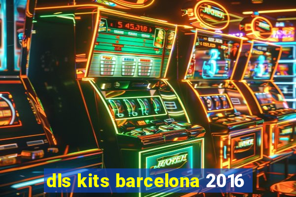 dls kits barcelona 2016