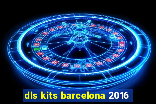 dls kits barcelona 2016