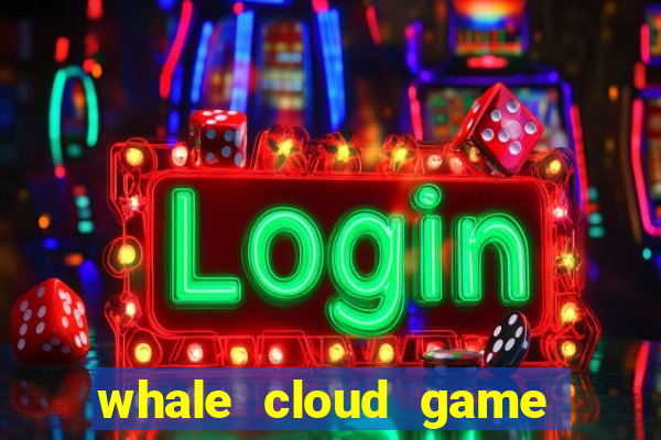 whale cloud game site oficial