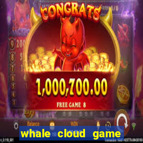 whale cloud game site oficial