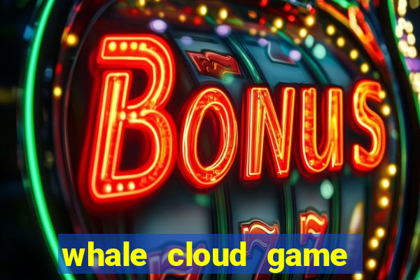 whale cloud game site oficial