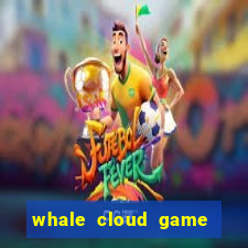 whale cloud game site oficial