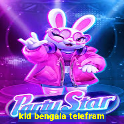 kid bengala telefram