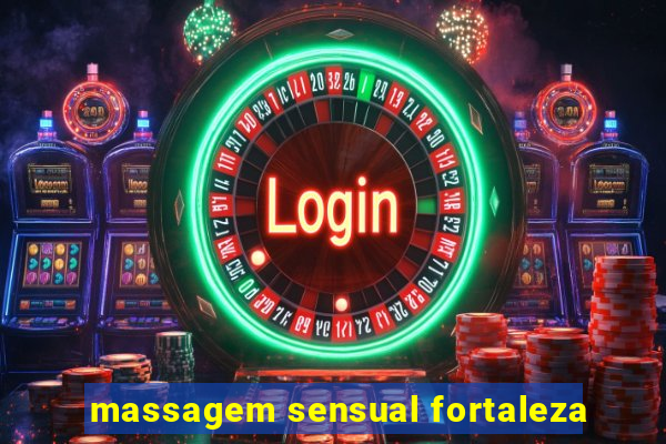 massagem sensual fortaleza