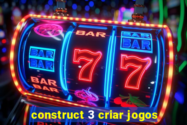 construct 3 criar jogos