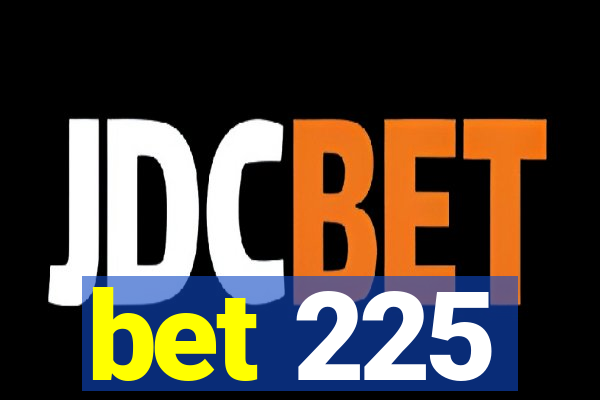 bet 225