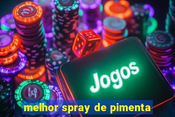 melhor spray de pimenta