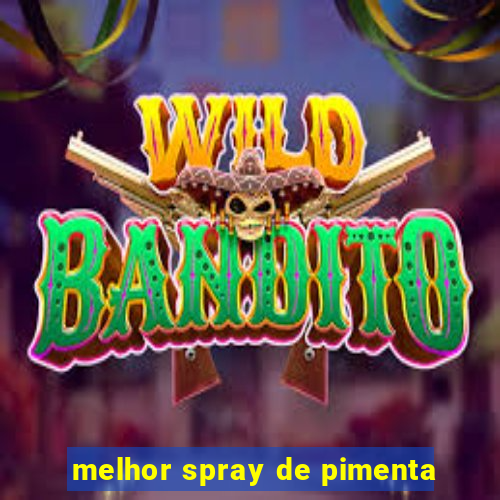 melhor spray de pimenta