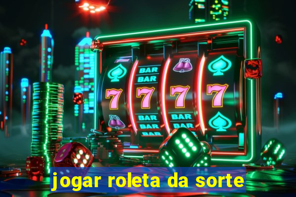 jogar roleta da sorte