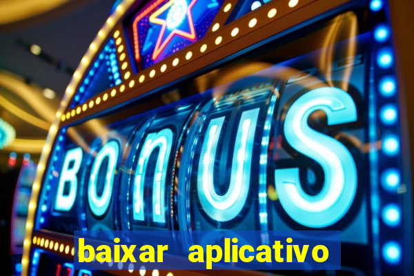 baixar aplicativo do jogo do tigrinho