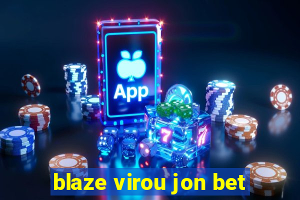 blaze virou jon bet