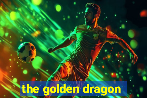 the golden dragon