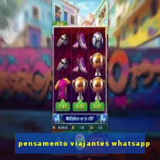 pensamento viajantes whatsapp