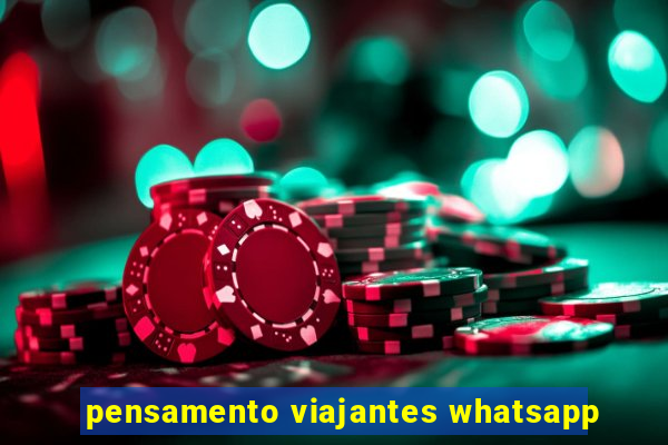 pensamento viajantes whatsapp