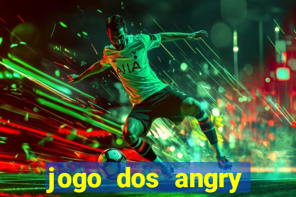 jogo dos angry birds rio