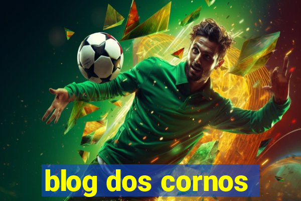 blog dos cornos