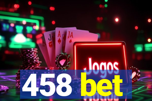 458 bet