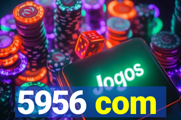 5956 com