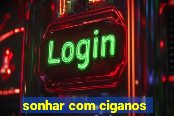 sonhar com ciganos