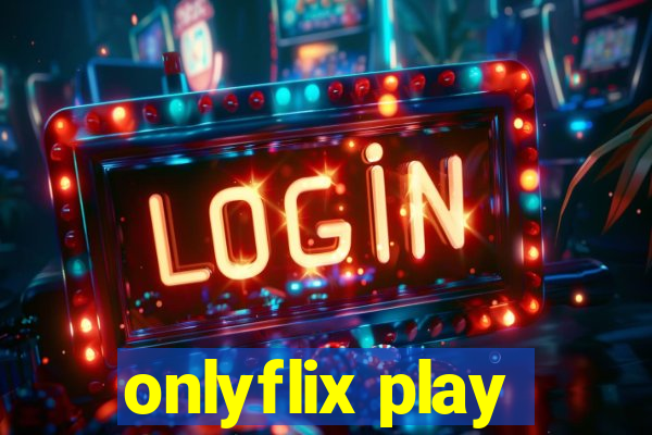 onlyflix play