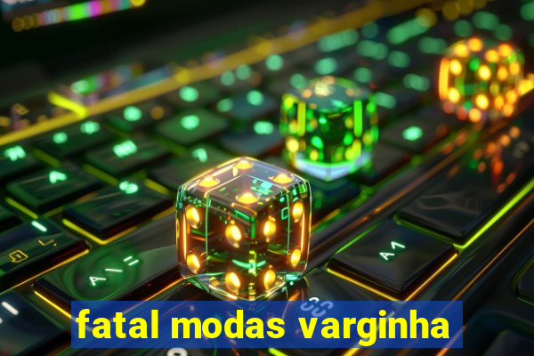 fatal modas varginha