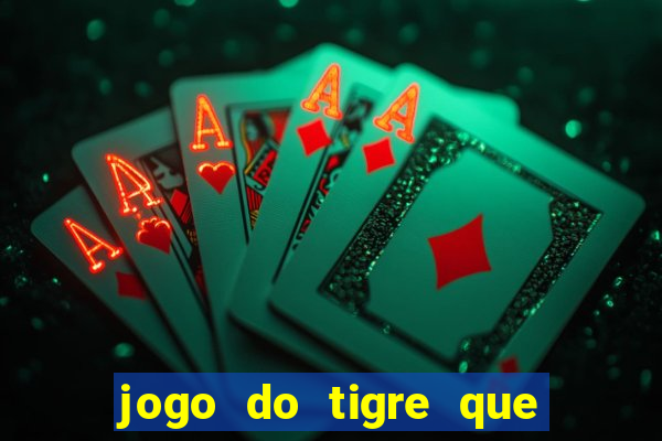 jogo do tigre que paga dinheiro de verdade