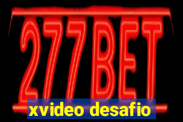 xvideo desafio