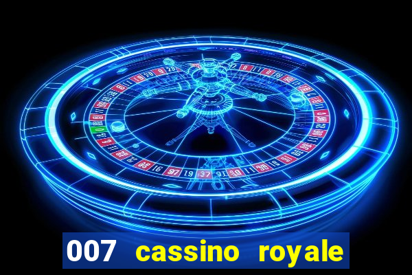 007 cassino royale filme completo em portugues