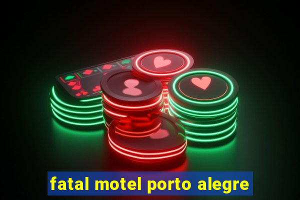 fatal motel porto alegre