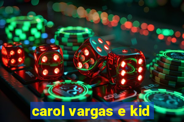 carol vargas e kid